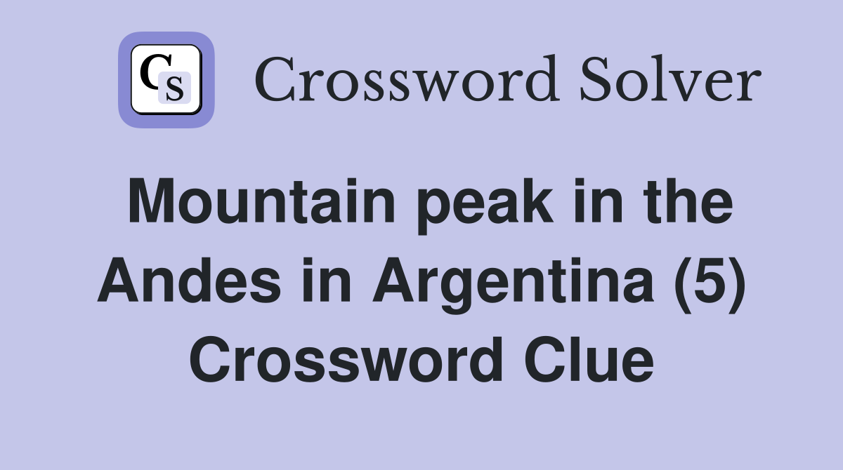 Mountain peak in the Andes in Argentina (5) Crossword Clue Answers